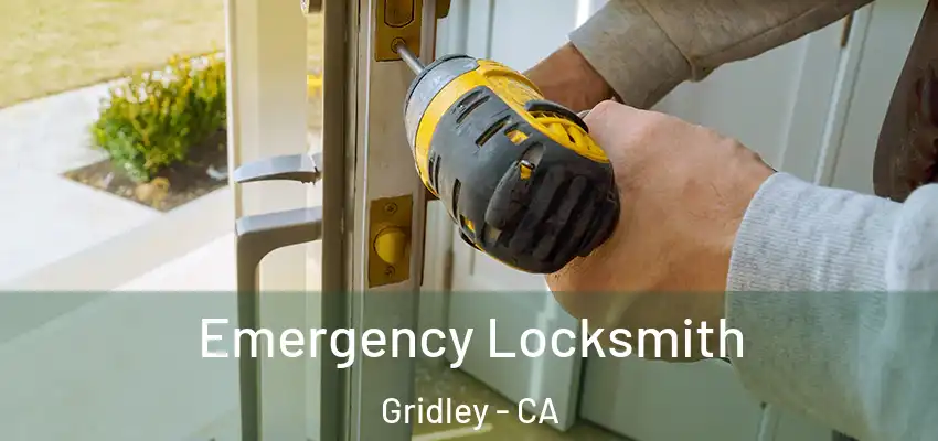  Emergency Locksmith Gridley - CA